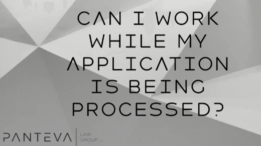 Can I Work While My Application is Being Processed | Chicago | Call (312) 210-0741